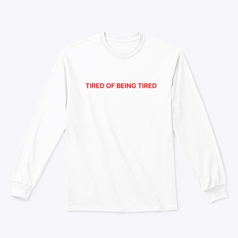 TIRED OF