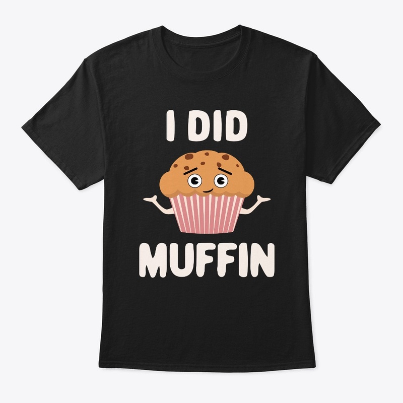 I Did Muffin Cute Kawaii Muffin
