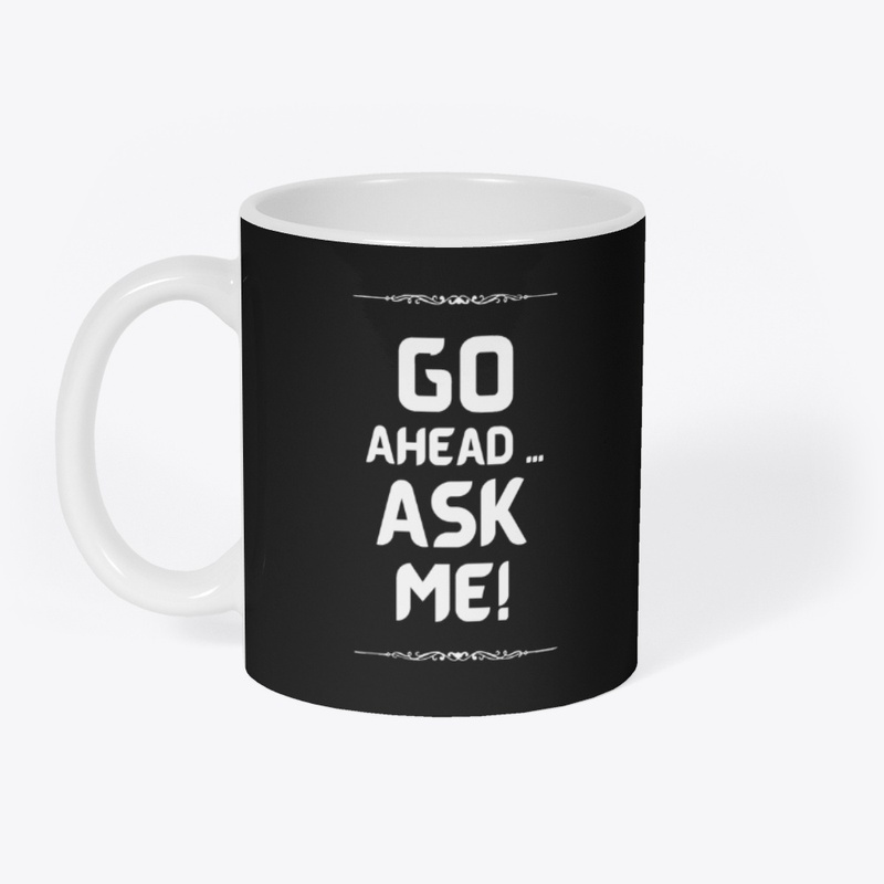 Go Ahead - Ask me! Coffee Mug