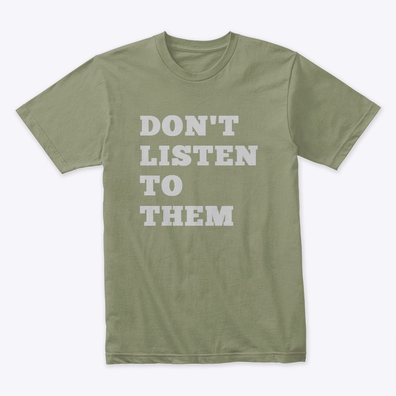 Don’t listen to them
