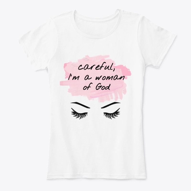 Careful Im a Woman of God