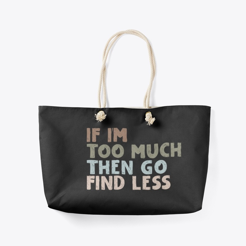 IF TOO MUCH THEN GO FIND LESS