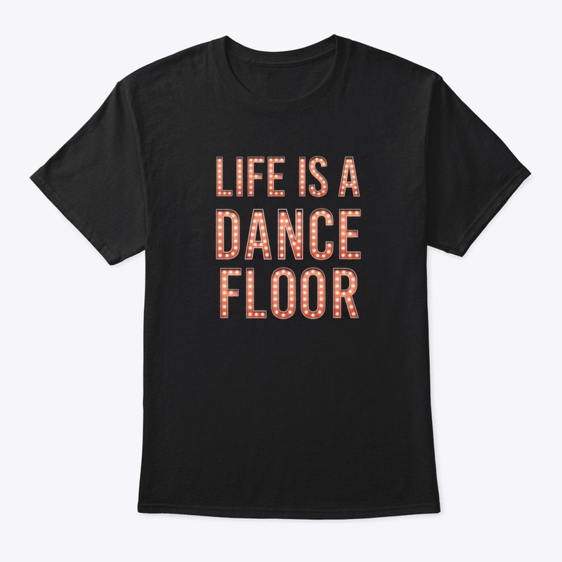 Life Is A Dance Floor