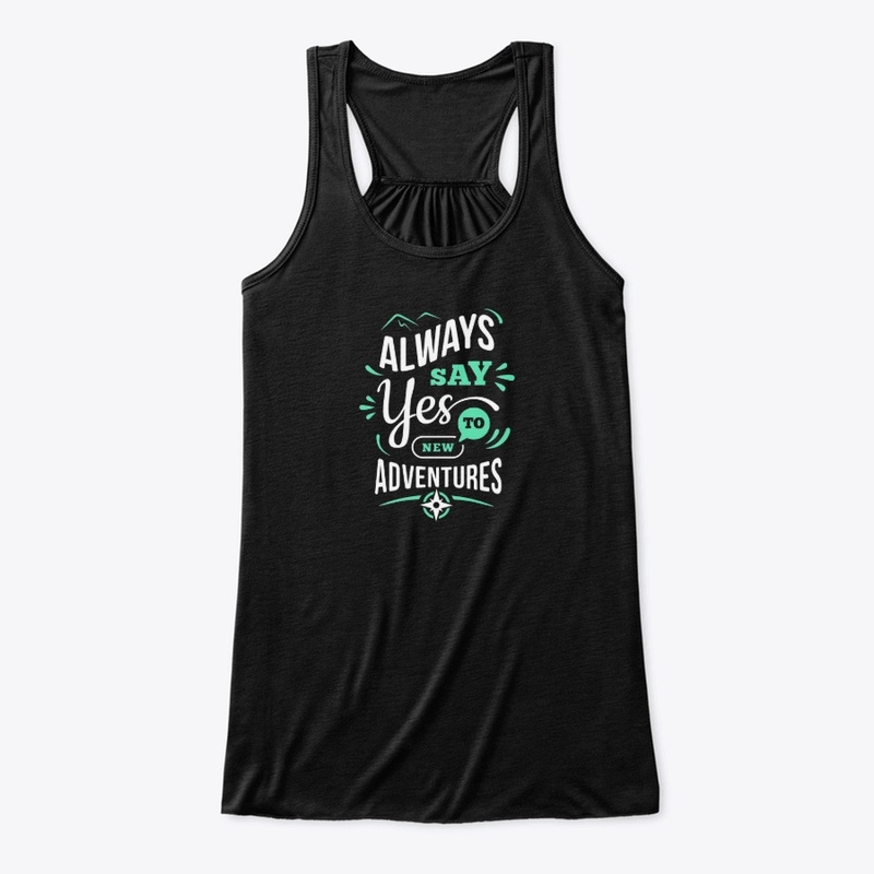 always say yes to new adventures