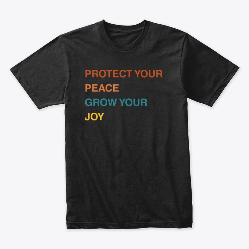 Protect your peace, grow you joy