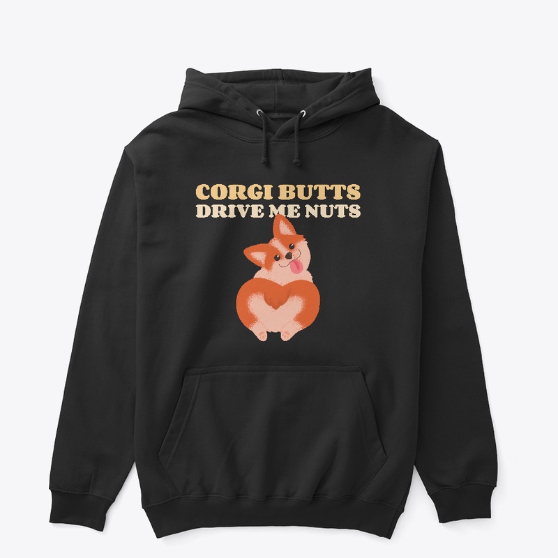 Corgi Butts Drive Me Nuts