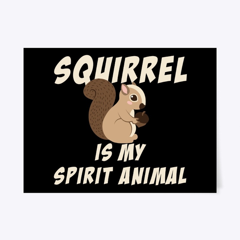 Squirrel Is My Spirit Animal