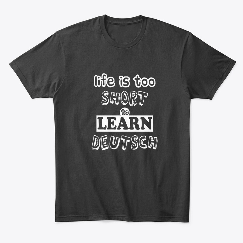 Life is too short too learn deutsch