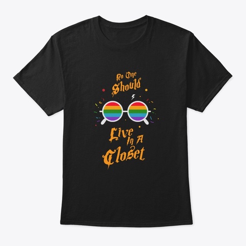 No One Should Live In A Closet Gay Black T-Shirt Front