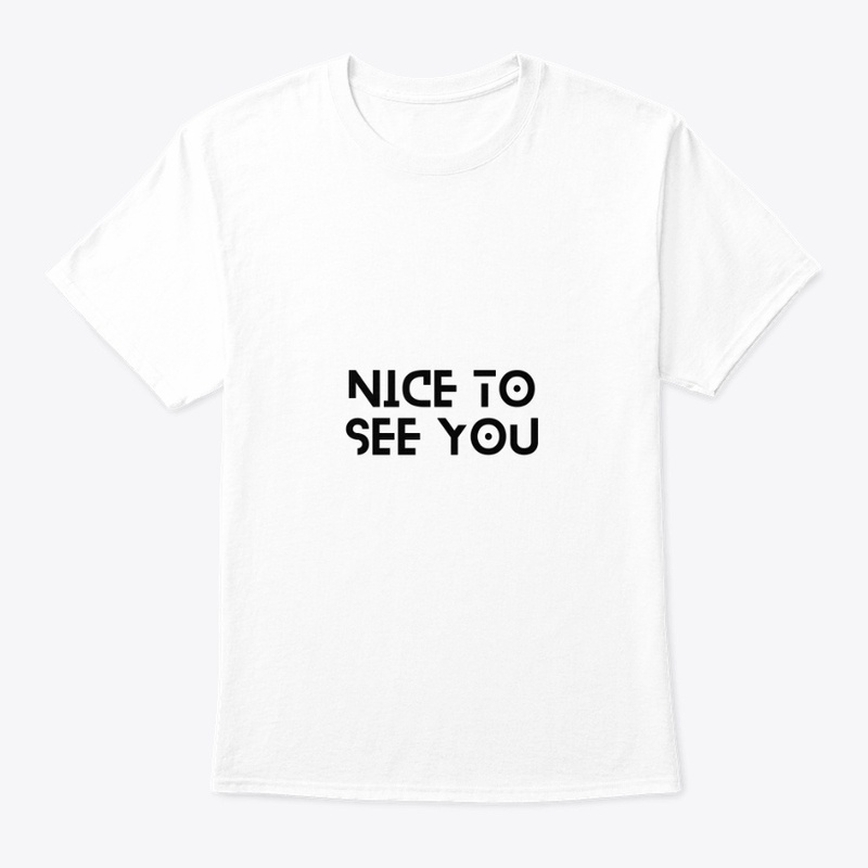 Nice to see you t shirt