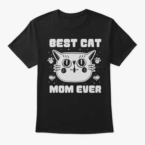 Best Cat Mom Ever Funny Cat Lover T Shir Black T-Shirt Front