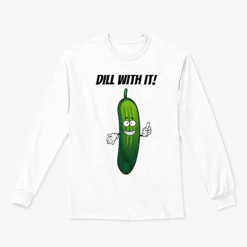 DILL WITH IT!