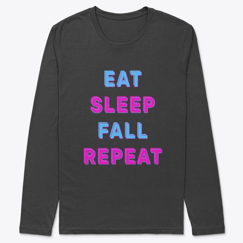 Eat sleep fall repeat