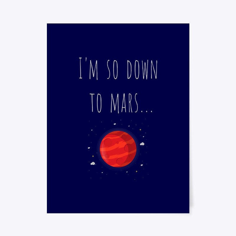 I'm so down to Mars...