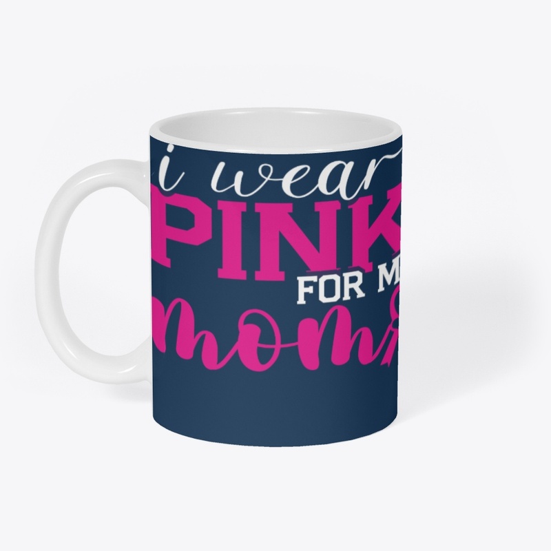 I Wear Pink for My Mom breast cancer