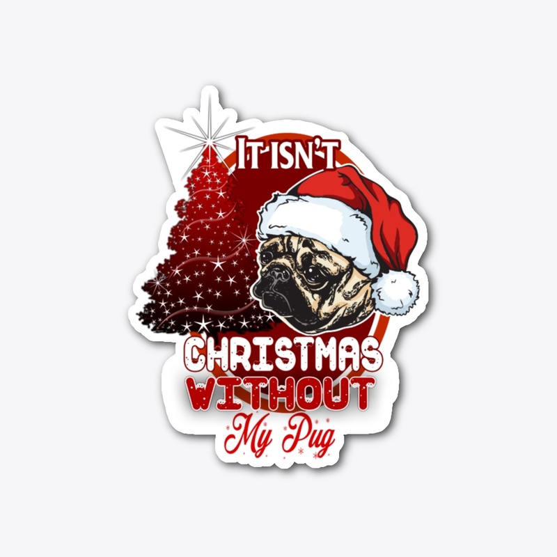 It Isn't Christmas Without my pug.