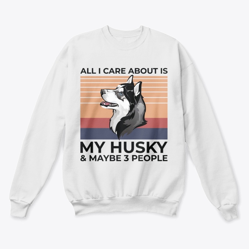 ALL I CARE ABOUT IS MY HUSKY