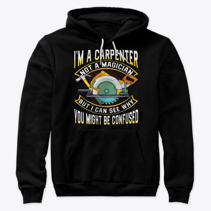 Woodworker Gift Carpenter Not Magician