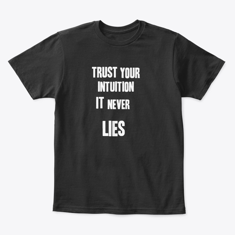 Trust your intuition it never lies 