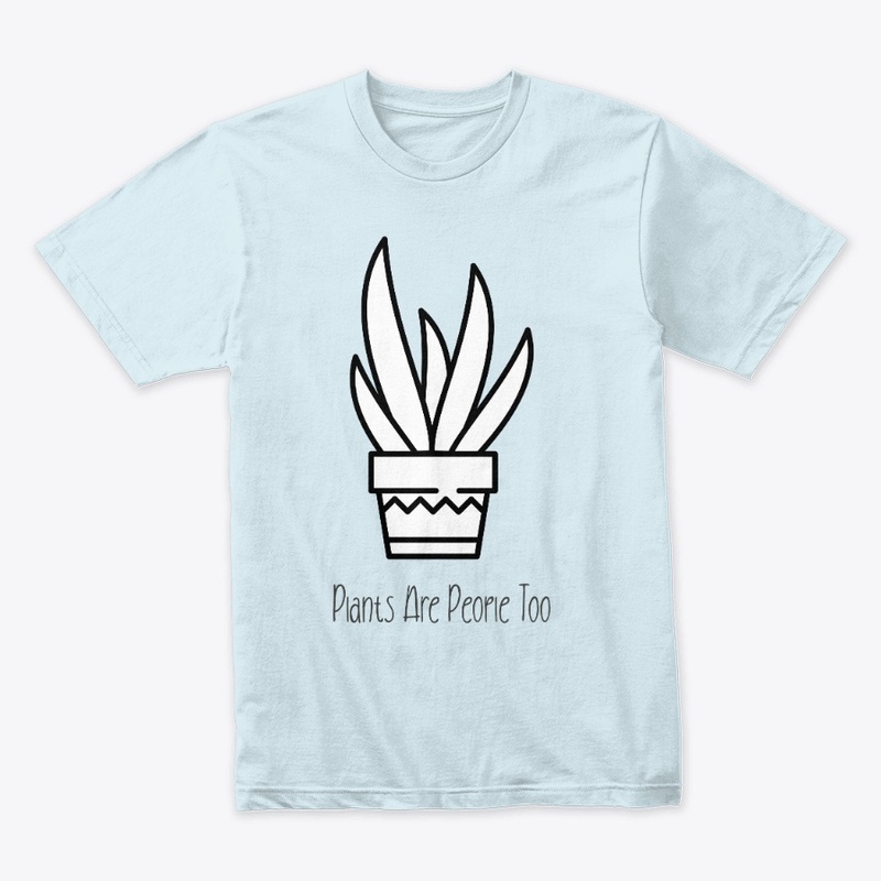 Plants Are People Too T Shirt