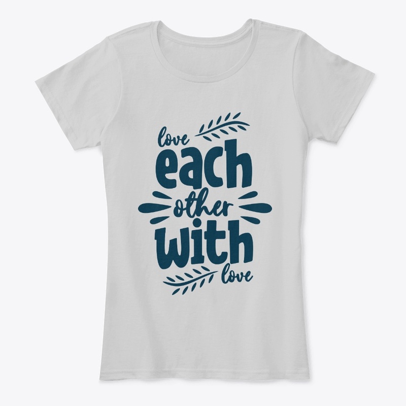 Love each other with love