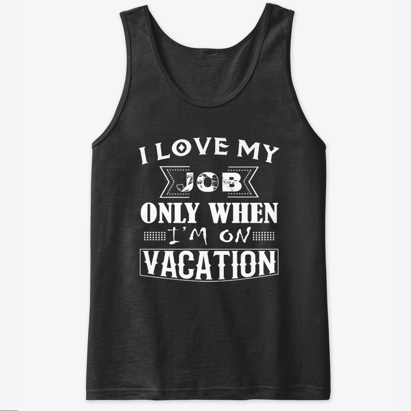 I Love My Job Funny T-shirt