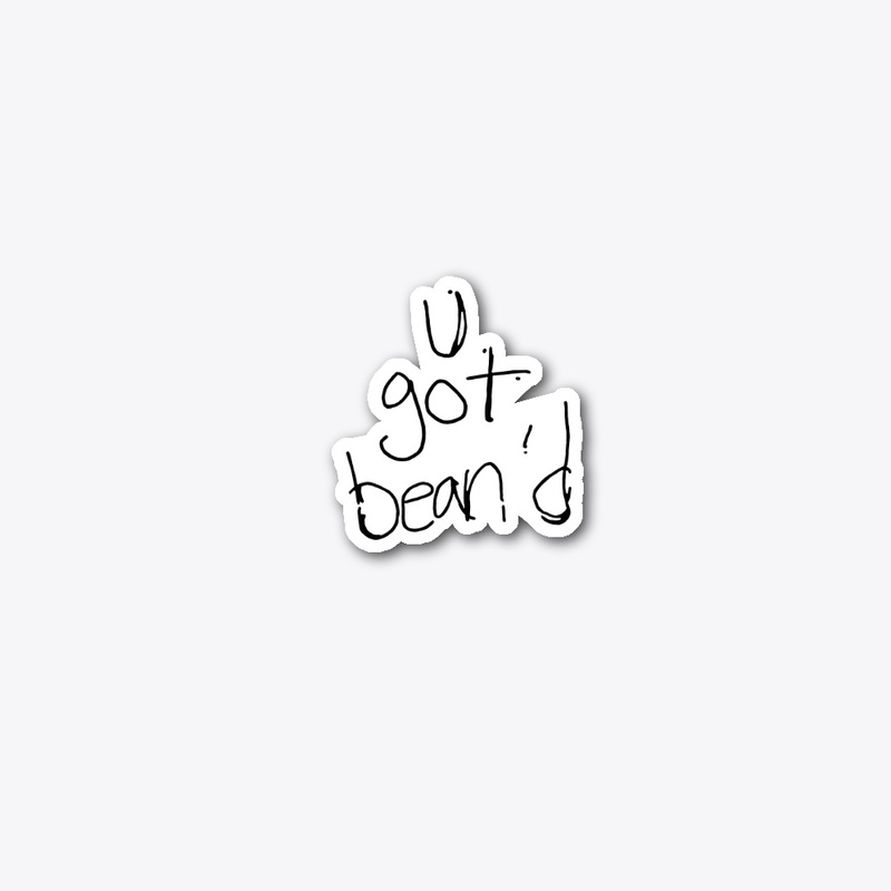"U got bean'd" Collection