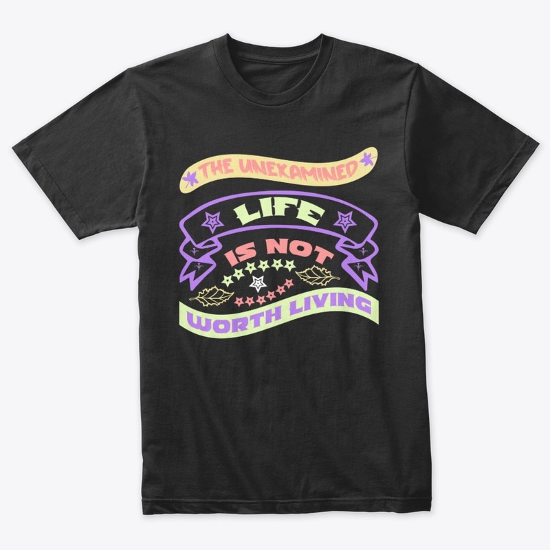 The Unexamined life is not worth living