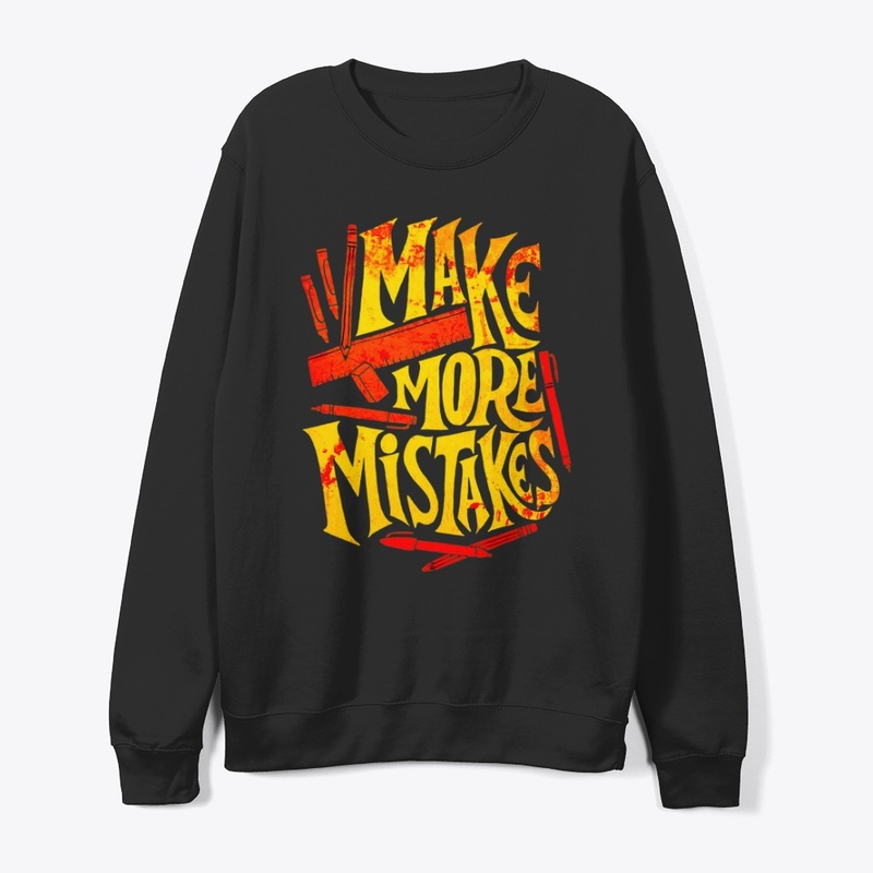 make more mistakes t shirt design
