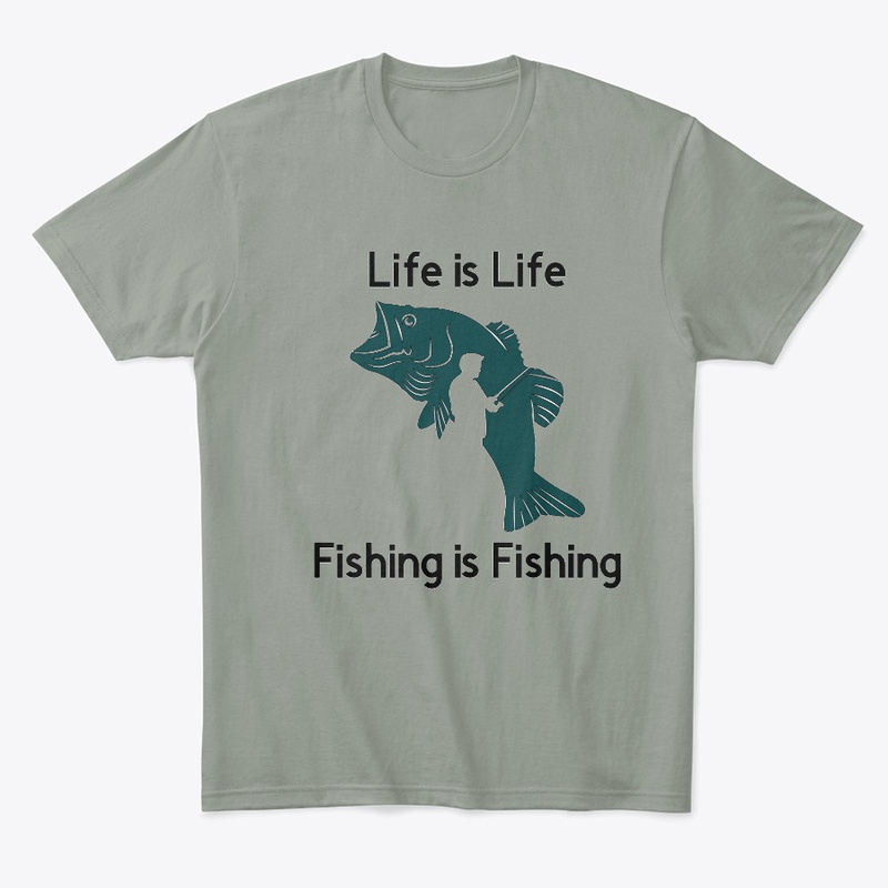 Life is Life and Fishing is Fishing