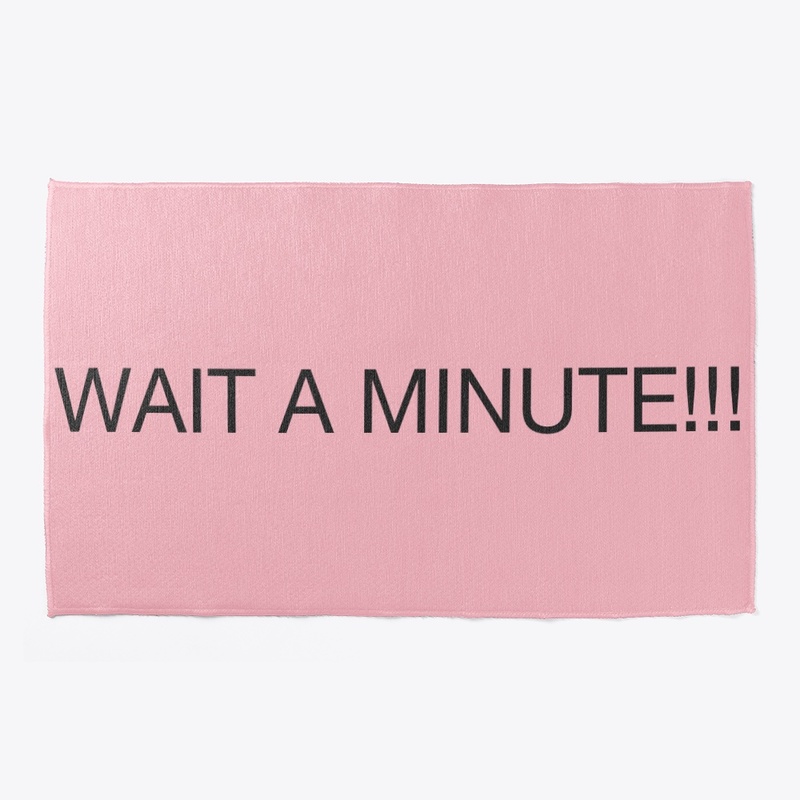 Wait a Minute!!! Products