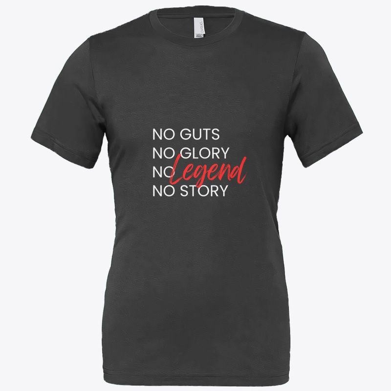 No guts No glory No legend No story