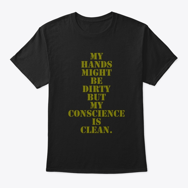 Dirty hands clean conscience 