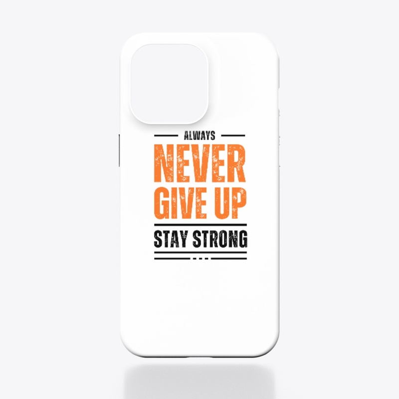 Never Give Up Stay Strong