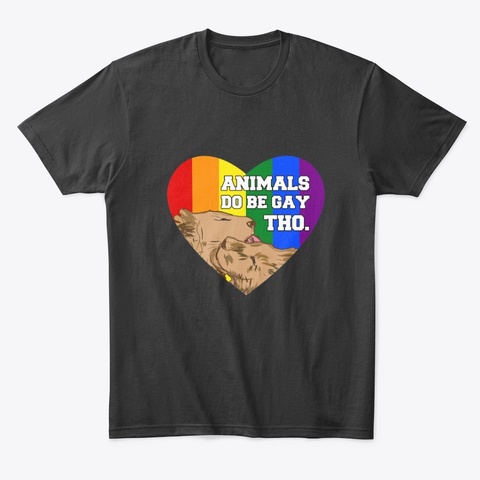 Animals Do Be Gay Tho Black T-Shirt Front