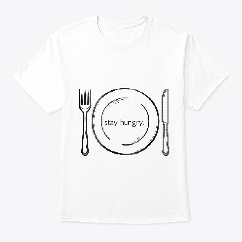 Stay hungry.