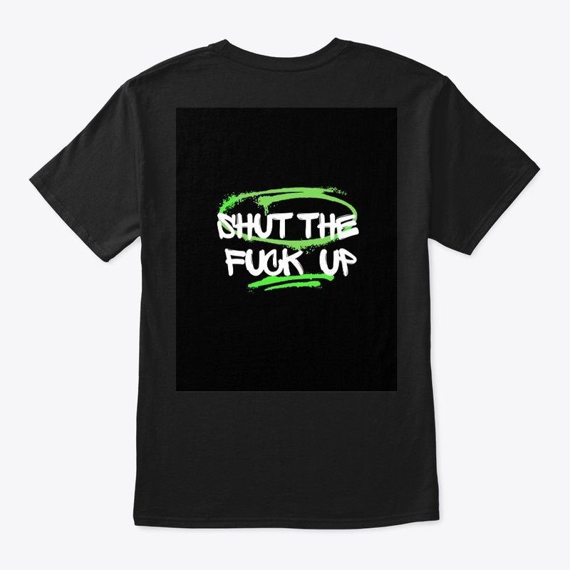 shut the fuck up written t-shirt