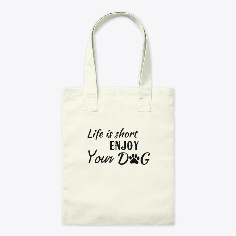 Life is short enjoy your dog shirt