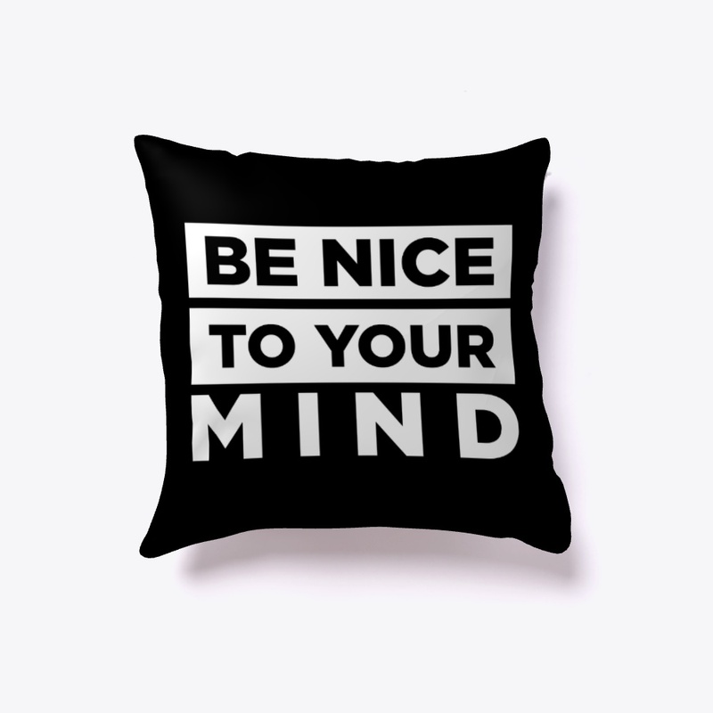 Be Nice To Your Mind