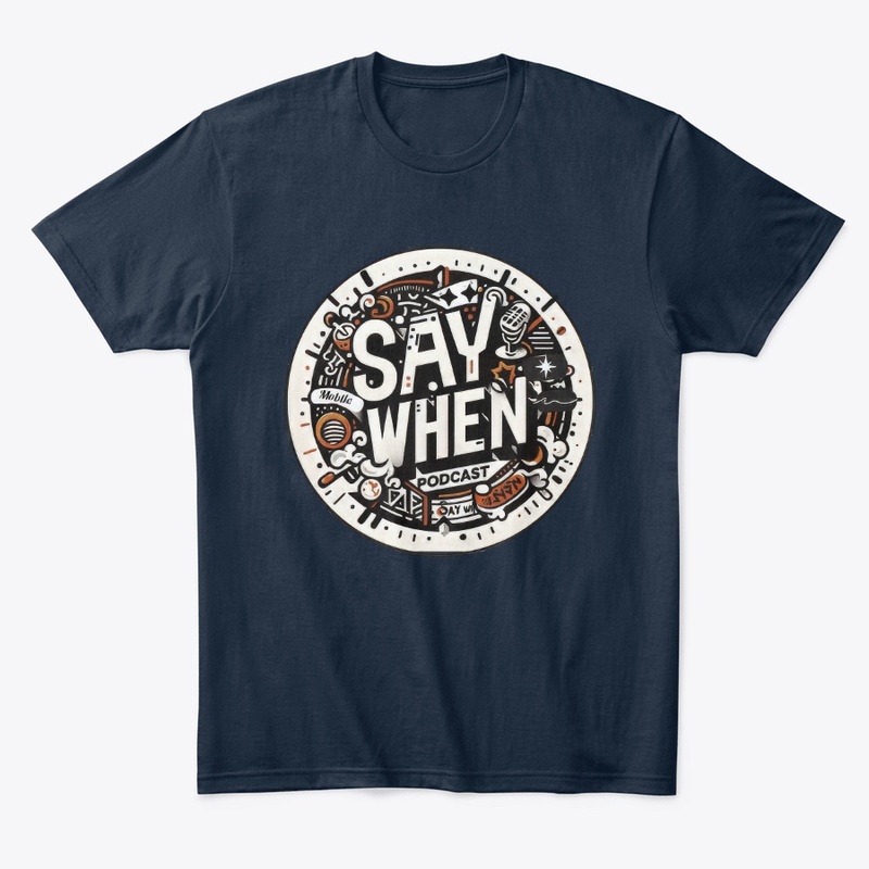 THE SAY WHEN PODCAST