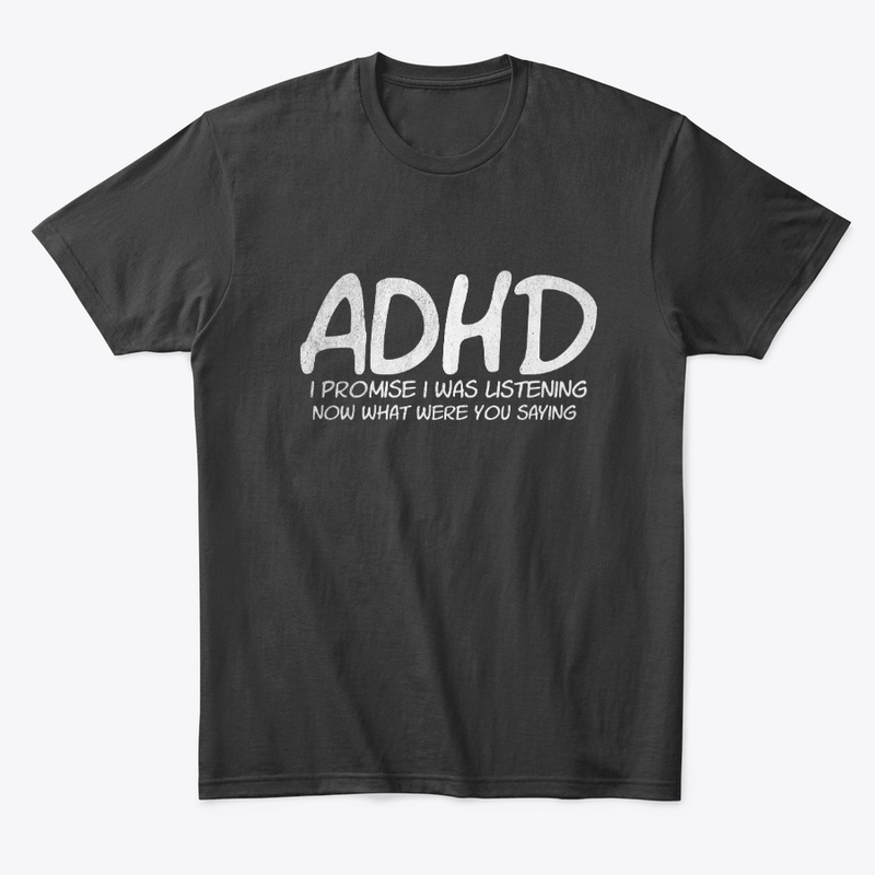 ADHD - I promise I was listening