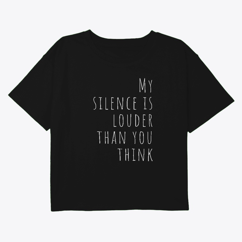 My Silence Is Louder Than You Think.