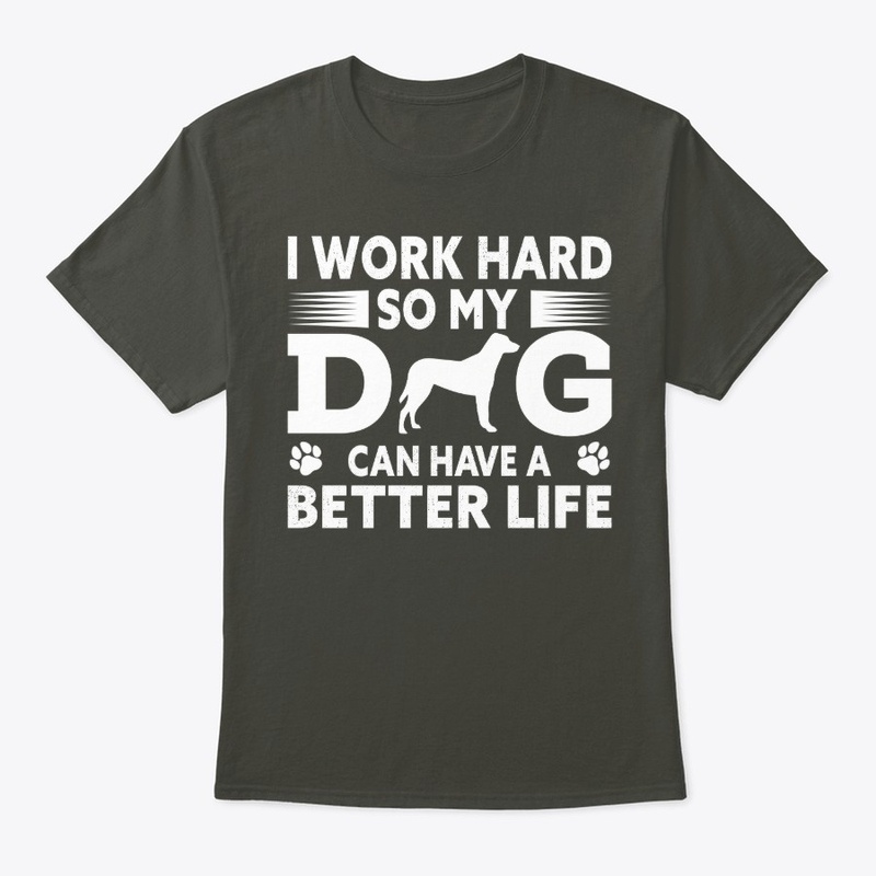 work hard for my dog