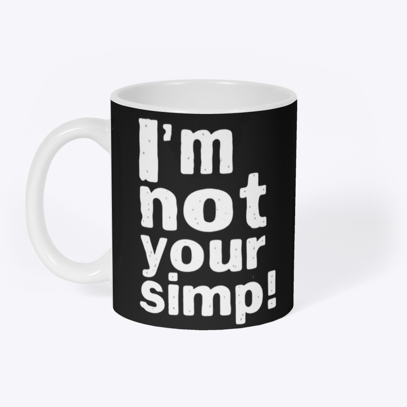 I'M NOT YOUR SIMP SHIRT