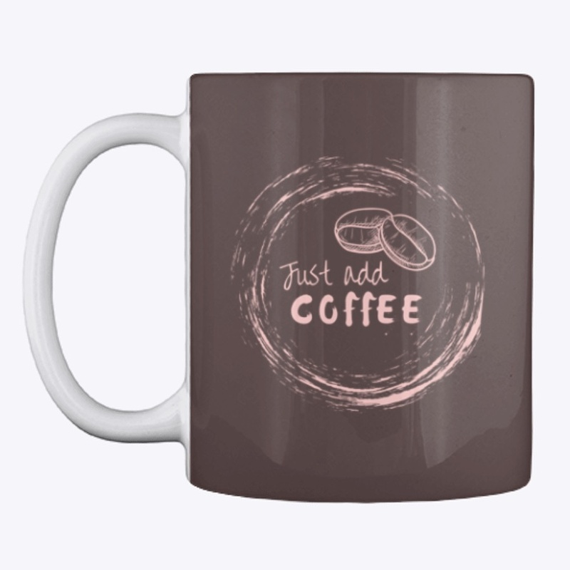 Just Add Coffee