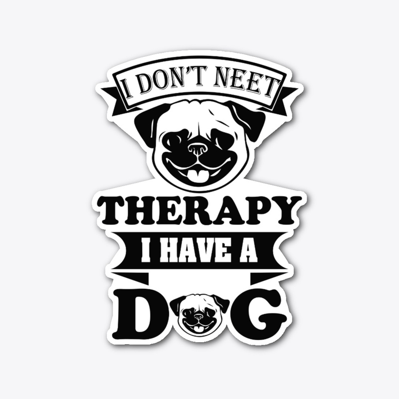 I DON'T NEET THERAPY I HAVE 