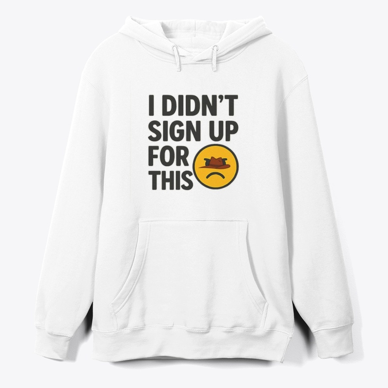 I Didn’t Sign Up For This – Funny