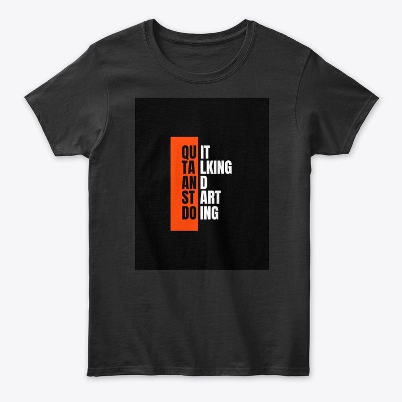 "Quit Talking Start Doing" Black t-shirt
