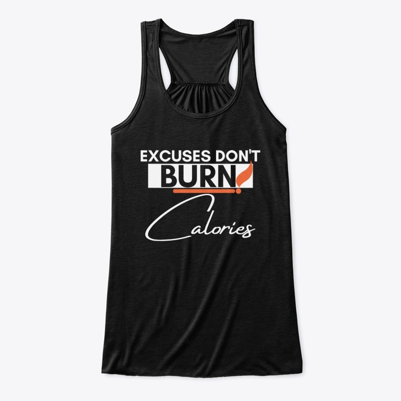 Excuses Don't Burn Calories