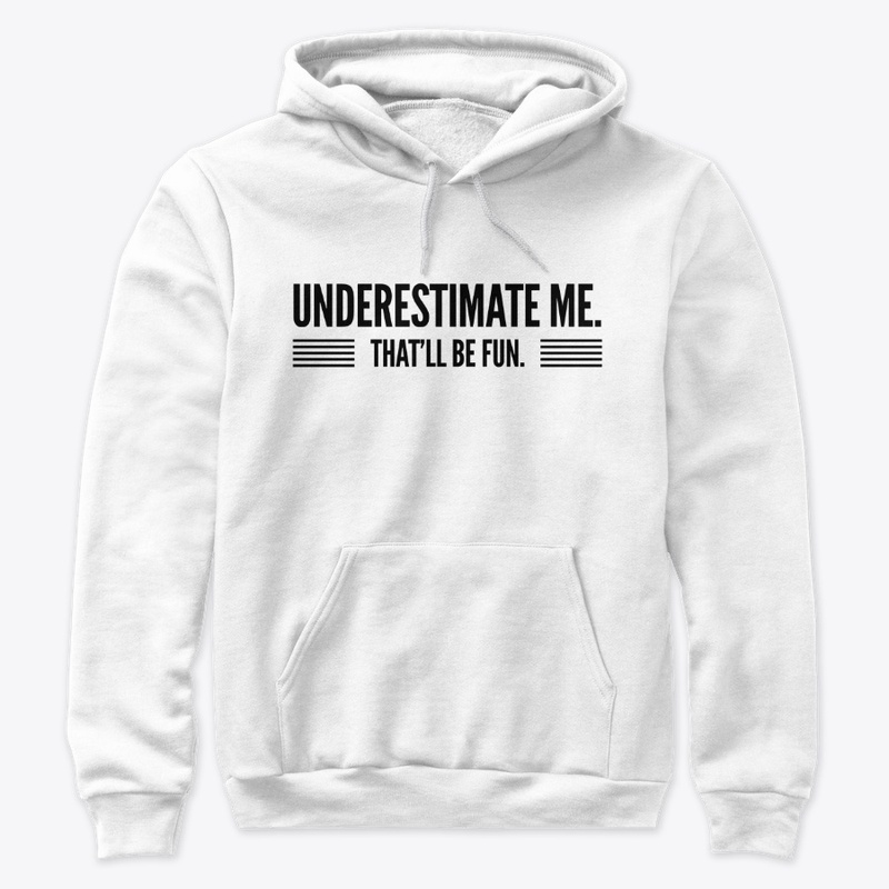 Underestimate Me That'll Be Fun